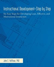 Instructional Development-Step by Step, Hoffman Ph. D. John S.