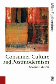 Consumer Culture and Postmodernism, Featherstone Mike