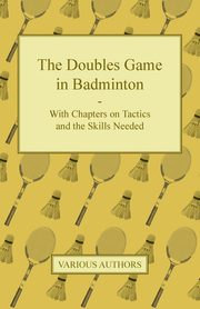 ksiazka tytu: The Doubles Game in Badminton - With Chapters on Tactics and the Skills Needed autor: Various