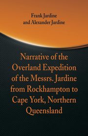 Narrative of the Overland Expedition of The Messrs. Jardine, Jardine Frank