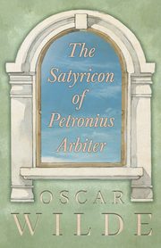 The Satyricon of Petronius Arbiter, Wilde Oscar