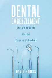 Dental Embezzlement, Harris David