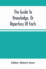 The Guide To Knowledge, Or Repertory Of Facts, 