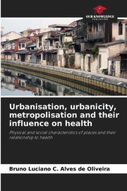 Urbanisation, urbanicity, metropolisation and their influence on health, C. Alves de Oliveira Bruno Luciano