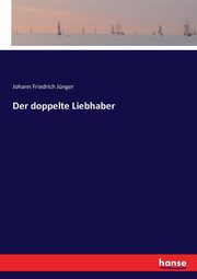Der doppelte Liebhaber, Jnger Johann Friedrich