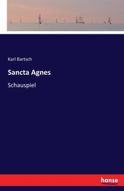 Sancta Agnes, Bartsch Karl