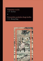 ksiazka tytu: Da Xue Najwysza nauka Zhong Yong Powszednia praktyka drogi rodka autor: 