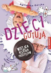 Dzieci gotuj Wielka ksiga przepisw, Grska Agnieszka