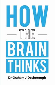 ksiazka tytu: How the Brain Thinks autor: Desborough Graham J