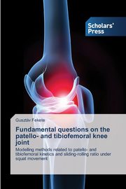 Fundamental questions on the patello- and tibiofemoral knee joint, Fekete Gusztv