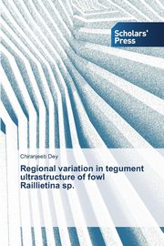 Regional variation in tegument ultrastructure of fowl Raillietina sp., Dey Chiranjeeb