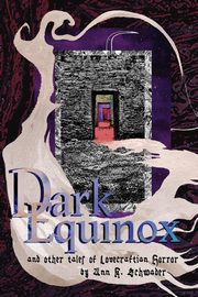 Dark Equinox and Other Tales of Lovecraftian Horror, Schwader Ann K.