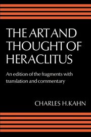 The Art and Thought of Heraclitus, Heraclitus (of Ephesus ).