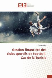 Gestion financi?re des clubs sportifs de football, MADDEH-T