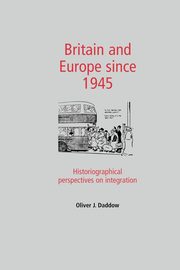 Britain and Europe since 1945, Daddow Oliver