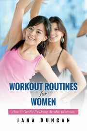Workout Routines for Women, Duncan Jana
