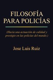 Filosofia Para Policias, Ruiz Jose Luis