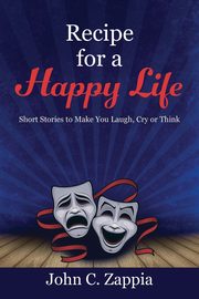Recipe for a Happy Life, Zappia John C.