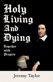 Holy Living and Dying - Together with Prayers, Taylor Jeremy