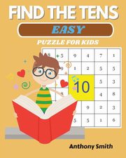 NEW! Find The Tens Puzzle For Kids | Easy Fun and Challenging Math Activity Book, Smith Anthony