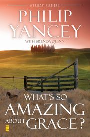 What's So Amazing About Grace? Study Guide, Yancey Philip