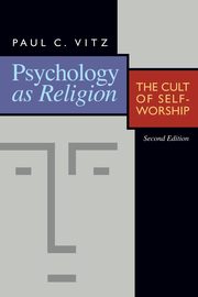 Psychology as Religion, Vitz Paul C