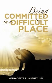 Being Committed in a Difficult Place, Augustusel Vernadette R.
