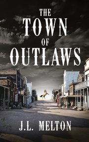 The Town Of Outlaws, Melton J.L.