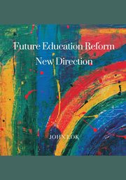 Future Education Reform New Direction, LOK JOHN