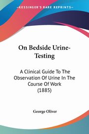 On Bedside Urine-Testing, Oliver George