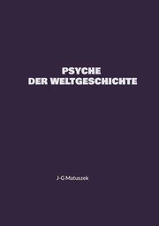 PSYCHE DER WELTGESCHICHTE, Matuszek J-G