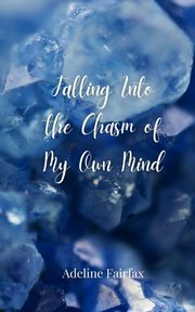 Falling Into the Chasm of My Own Mind, Fairfax Adeline