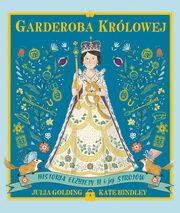 Garderoba krlowej Historia Elbiety II i jej strojw, Golding Julia