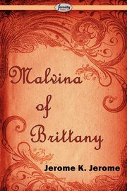 Malvina of Brittany, Jerome Jerome K.