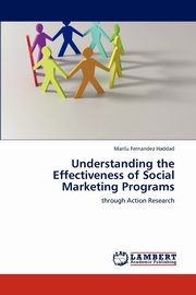 Understanding the Effectiveness of Social Marketing Programs, Fernandez Haddad Marilu