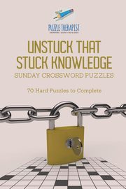 Unstuck That Stuck Knowledge | Sunday Crossword Puzzles | 70 Hard Puzzles to Complete, Puzzle Therapist