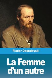 La Femme d'un autre, Dosto?evski Fiodor