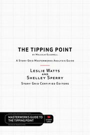 The Tipping Point by Malcolm Gladwell - A Story Grid Masterwork Analysis Guide, Watts Leslie
