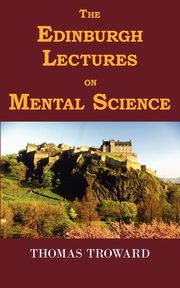 The Edinburgh Lectures on Mental Science, Troward Thomas