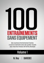 100 Entranements Sans quipement Vol. 1, Rey N.