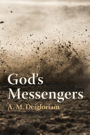 God's Messengers, Deigloriam A. M.