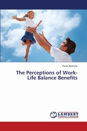 ksiazka tytu: The Perceptions of Work-Life Balance Benefits autor: Boehme Paula