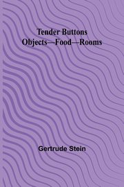 Tender Buttons Objects-Food-Rooms, Stein Gertrude