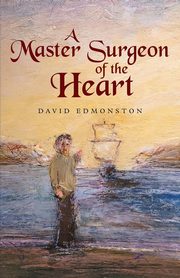 A Master Surgeon of the Heart, Edmonston David