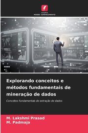 Explorando conceitos e mtodos fundamentais de minera?o de dados, Prasad M. Lakshmi