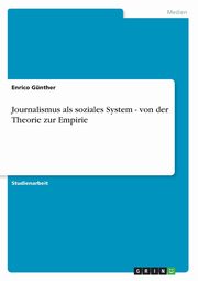 Journalismus als soziales System - von der Theorie zur Empirie, Gnther Enrico