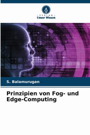 Prinzipien von Fog- und Edge-Computing, Balamurugan S.