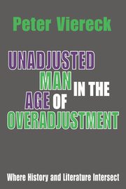 Unadjusted Man in the Age of Overadjustment, Viereck Peter