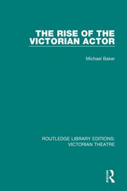 The Rise of the Victorian Actor, Baker Michael