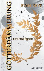 Gtterdmmerung - Lichtbringer, Skye Ryan